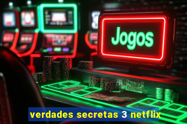verdades secretas 3 netflix